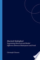 Macbeth multiplied : negotiating historical and medial difference between Shakespeare and Verdi /