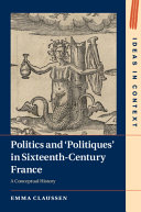 Politics and "politiques" in sixteenth-century France : a conceptual history /