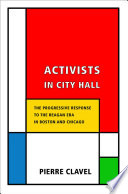 Activists in City Hall : the progressive response to the Reagan era in Boston and Chicago /