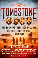 Tombstone : the Earp brothers, Doc Holliday, and the vendetta ride from hell /