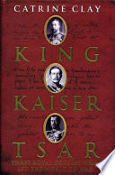 King, Kaiser, Tsar : three royal cousins who led the world to war /