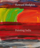 Howard Hodgkin : painting India /