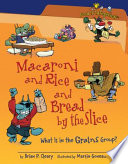 Macaroni and rice and bread by the slice : what is in the grains group? /