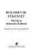 Bolshevik feminist : the life of Aleksandra Kollontai /