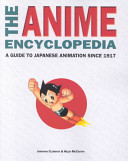 The anime encyclopedia : a guide to Japanese animation since 1917 /