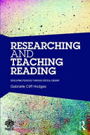 Researching and teaching reading : developing pedagogy through critical enquiry /