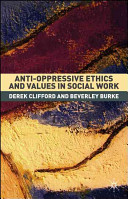 Anti-oppressive ethics and values in social work /