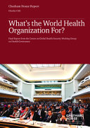 What's the World Health Organization for? : final report from the Centre on Global Health Security Working Group on Health Governance /