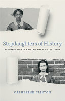 Stepdaughters of history : southern women and the American Civil War /