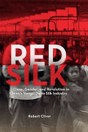 Red silk : class, gender, and revolution in China's Yangzi delta silk industry /
