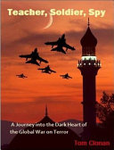 Whistleblower, soldier, spy : a journey into the dark heart of the global war on terror /