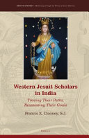 Western Jesuit scholars in India : tracing their paths, reassessing their goals /