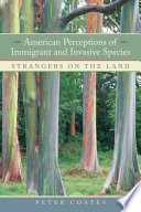 American perceptions of immigrant and invasive species : strangers on the land /