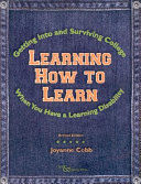 Learning how to learn : getting into and surviving college when you have a learning disability /
