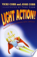 Light action! : amazing experiments with optics /