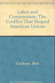 Labor and communism : the conflict that shaped American unions /
