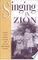 Singing in Zion : music and song in the life of an Arkansas family /