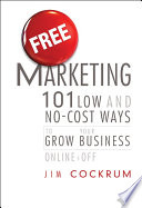 Free marketing : 101 low and no-cost ways to grow your business, online and off /