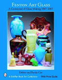 Fenton art glass : a centennial of glass making 1907 to 2007 /