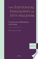 The existential philosophy of Etty Hillesum : an analysis of her diaries and letters /