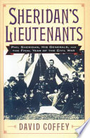 Sheridan's lieutenants : Phil Sheridan, his generals, and the final year of the Civil War /