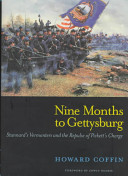 Nine months to Gettysburg : Stannard's Vermonters and the repulse of Pickett's charge /