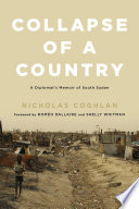 Collapse of a Country : a Diplomat's Memoir of South Sudan.