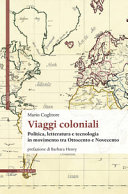 Viaggi coloniali : politica, letteratura e tecnologia in movimento tra Ottocento e Novecento /