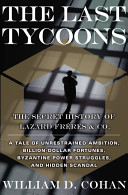 The last tycoons : the secret history of Lazard Frères & Co. /