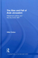 The rise and fall of Arab Jerusalem : Palestinian politics and the city since 1967 /