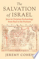 The salvation of Israel : Jews in Christian eschatology from Paul to the Puritans /