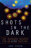 Shots in the dark : the wayward search for an AIDS vaccine /
