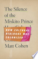 The silence of the Miskito prince : how cultural dialogue was colonized /