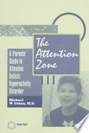 The attention zone : a parents' guide to attention deficit/hyperactivity disorder /