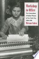 Workshop to office : two generations of Italian women in New York City, 1900-1950 /
