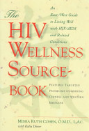 The HIV wellness sourcebook : an East/West guide to living well with HIV/AIDS and related conditions /