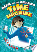 Alex and the amazing time machine /