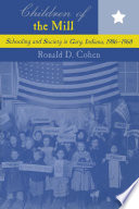 Children of the Mill : Schooling and Society in Gary, Indiana, 1906-1960.