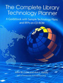 The complete library technology planner : a guidebook with sample technology plans and RFPs on CD-ROM /
