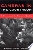 Cameras in the courtroom : television and the pursuit of justice /