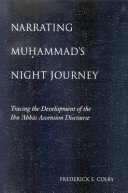 Narrating Muḥammad's night journey : tracing the development of the Ibn ʻAbbās ascension discourse /
