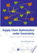 Supply chain optimization under uncertainty : supply chain design for optimum performance /