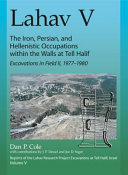 Lahav V : the Iron, Persian, and Hellenistic occupations within the walls at Tell Halif : excavations in Field II, 1977-1980 /