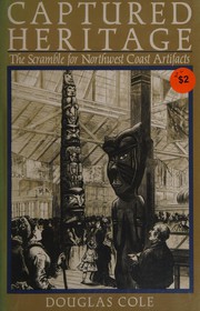 Captured heritage : the scramble for Northwest Coast artifacts /