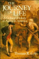 The journey of life : a cultural history of aging in America /