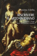 Riscrivere il mito ovidiano : Piramo e Tisbe nella letteratura italiana /