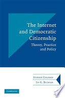 The Internet and democratic citizenship : theory, practice and policy /