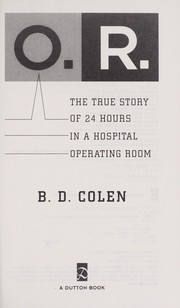 O.R. : the true story of 24 hours in a hospital operating room /