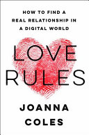 Love rules : how to find a real relationship in a digital world /