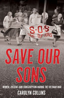 Save our sons : women, dissent and conscription during the Vietnam War /